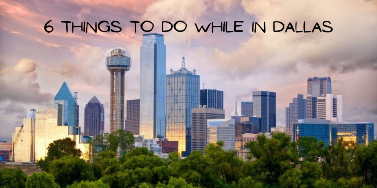 6 Things To do while in Dallas
