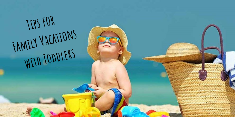 Tips for Family Vacations, Family Vacations, Family Vacations with Toddlers